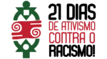 Campanha 21 dias de Ativismo Contra o Racismo